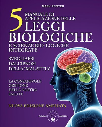 Manuale di applicazione delle 5 leggi biologiche e scienze bio-logiche integrate. Svegliarsi dall'ipnosi della &laquo;malattia&raquo;