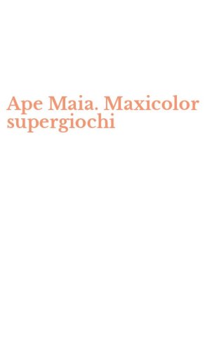 Ape Maia. Maxicolor supergiochi