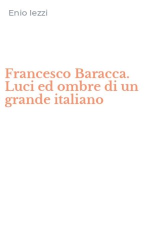 Francesco Baracca. Luci ed ombre di un grande italiano