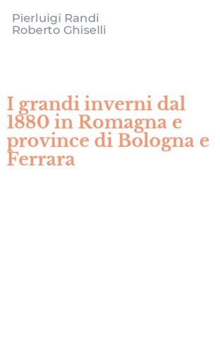 I grandi inverni dal 1880 in Romagna e province di Bologna e Ferrara