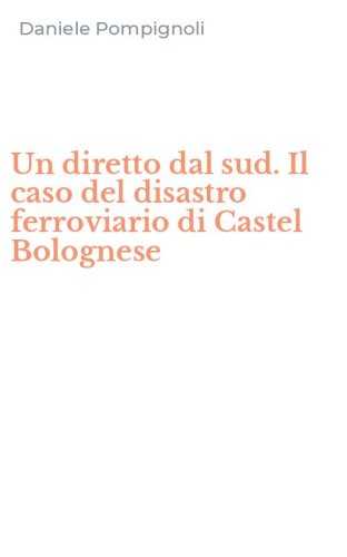 Un diretto dal sud. Il caso del disastro ferroviario di Castel Bolognese