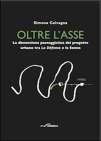 Oltre l'asse. La dimensione paesaggistica del progetto urbano tra la D&eacute;fense e la Senna