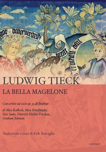 La bella Magelone. Con scritti sul ciclo op.33 di Brahms di Max Kalbeck, Max Friedl&auml;nder, Eric Sams, Dietrich Fischer-Dieskau, Graham Johnson