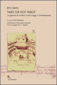 Tab&ugrave; or not tab&ugrave;. La genesi di &laquo;Amleto&raquo; e altri saggi su Shakespeare