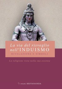 La via del risveglio nell'induismo. Rivelazione e simboli. La religione vista nella sua essenza