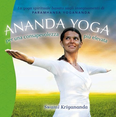 Ananda yoga. Per una consapevolezza pi&ugrave; elevata