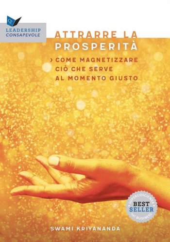 Attrarre la prosperit&agrave;. Come magnetizzare ci&ograve; che serve al momento giusto