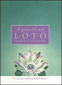 Il gioiello nel loto. Atto unico per chi cerca l'unica verit&agrave;