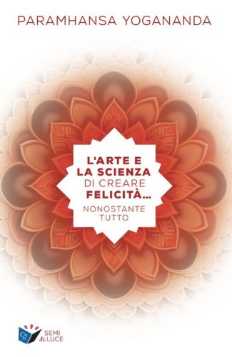 L'arte e la scienza di creare la felicit&agrave;... nonostante tutto