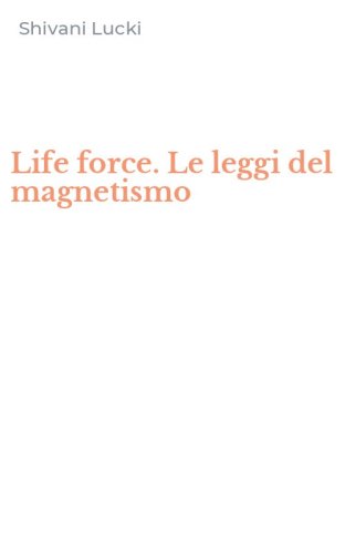 Life force. Le leggi del magnetismo