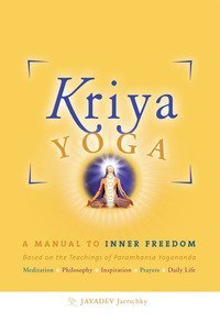Kriya yoga. A manual to inner freedom. Based on the teachings of Paramhansa Yogananda