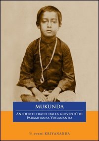 Mukunda. Aneddoti tratti dalla giovent&ugrave; di Paramhansa Yogananda