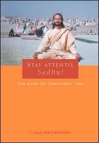 Stai attento, Sadhu! Una guida per trascendere l'ego