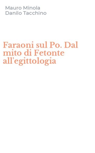 Faraoni sul Po. Dal mito di Fetonte all'egittologia