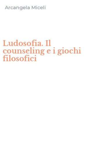 Ludosofia. Il counseling e i giochi filosofici