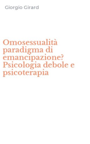 Omosessualit&agrave; paradigma di emancipazione? Psicologia debole e psicoterapia