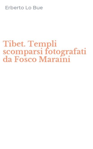 Tibet. Templi scomparsi fotografati da Fosco Maraini