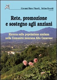 Rete, promozione e sostegno degli anziani. Ricerca sulla popolazione anziana nella Comunit&agrave; montana Alto Canavese
