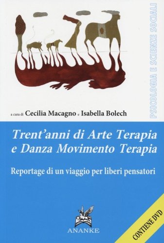 Trent'anni di arte terapia e danza movimento terapia. Reportage di un viaggio per liberi pensatori