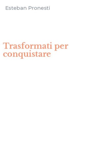Trasformati per conquistare