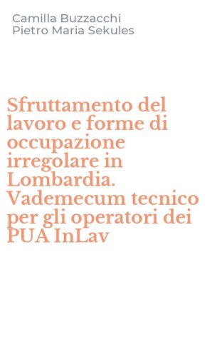 Sfruttamento del lavoro e forme di occupazione irregolare in Lombardia. Vademecum tecnico per gli operatori dei PUA InLav