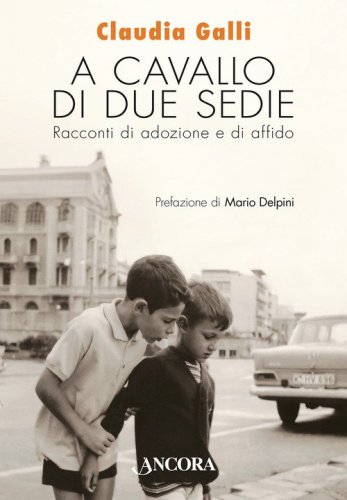 A cavallo di due sedie. Racconti di adozione e di affido