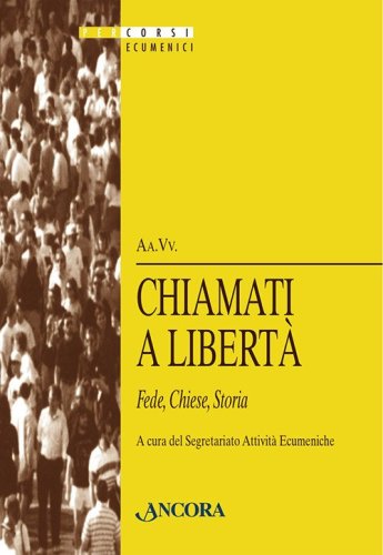 Chiamati a libert&agrave;. Fede, chiese, storia
