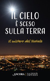 Il cielo &egrave; sceso sulla terra. Il mistero di Natale