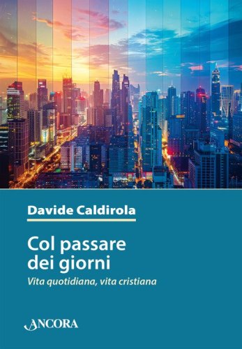 Col passare dei giorni. Vita quotidiana, vita cristiana