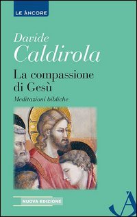La compassione di Ges&ugrave;. Meditazioni bibliche