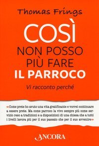 Cos&igrave; non posso pi&ugrave; fare il parroco. Vi racconto perch&eacute;