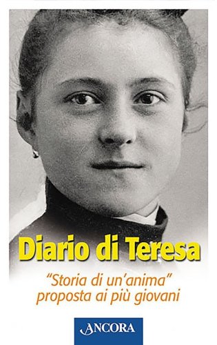 Diario di Teresa. &laquo;Storia di un'anima&raquo; proposta ai pi&ugrave; giovani
