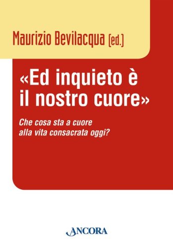 &laquo;Ed inquieto &egrave; il nostro cuore&raquo;. Che cosa sta a cuore alla vita consacrata oggi?