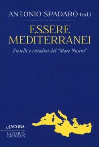 Essere mediterranei. Fratelli e cittadini del &laquo;Mare Nostro&raquo;