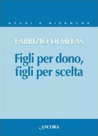 Figli per dono, figli per scelta. La verit&agrave; sull'uomo nel rapporto nuovo tra i figli e il Padre