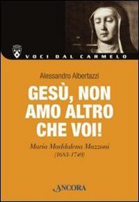 Ges&ugrave;, non amo altro che Voi! Maria Maddalena Mazzoni (1683-1749)
