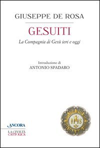 Gesuiti. La Compagnia di Gesù ieri e oggi