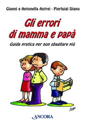 Gli errori di mamma e pap&agrave;. Guida pratica per non sbagliare pi&ugrave;