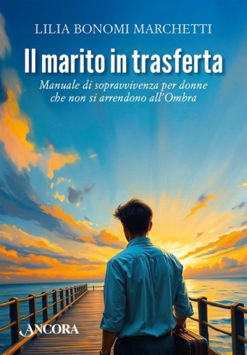 Il marito in trasferta. Manuale di sopravvivenza per donne che non si arrendono all'Ombra