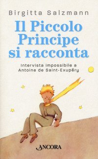 Il Piccolo principe si racconta. Intervista impossibile a Antoine de Saint-Exup&eacute;ry