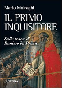 Il primo inquisitore. Sulle tracce di Raniero da Ponza