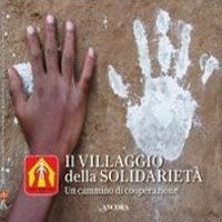 Il villaggio della solidariet&agrave;. Un cammino di cooperazione