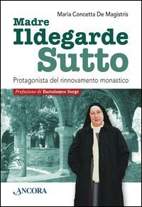Ildegarde Sutto. Protagonista del rinnovamento monastico