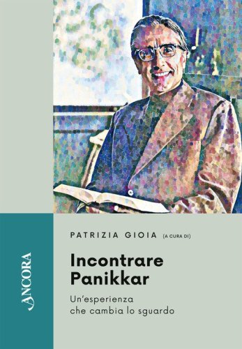 Incontrare Panikkar. Un'esperienza che cambia lo sguardo