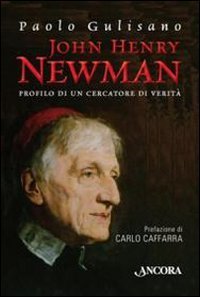 John Henry Newman. Profilo di un cercatore di verit&agrave;