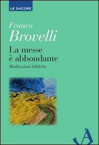 La messe &egrave; abbondante. Meditazioni bibliche