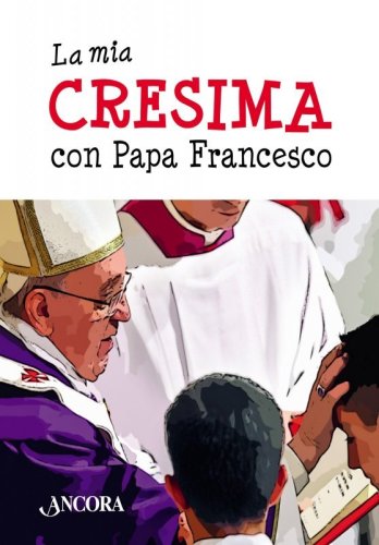 La mia cresima con papa Francesco