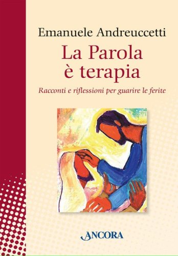 La parola &egrave; terapia. Racconti e riflessioni per guarire le ferite