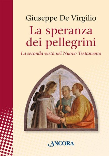 La speranza dei pellegrini. La seconda virt&ugrave; del nuovo testamento