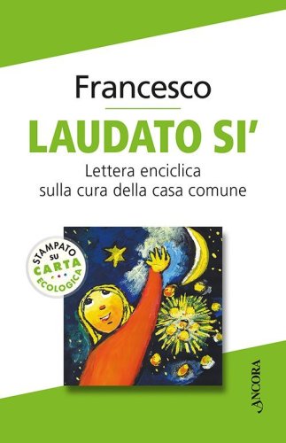Laudato si'. Enciclica sulla cura della casa comune
